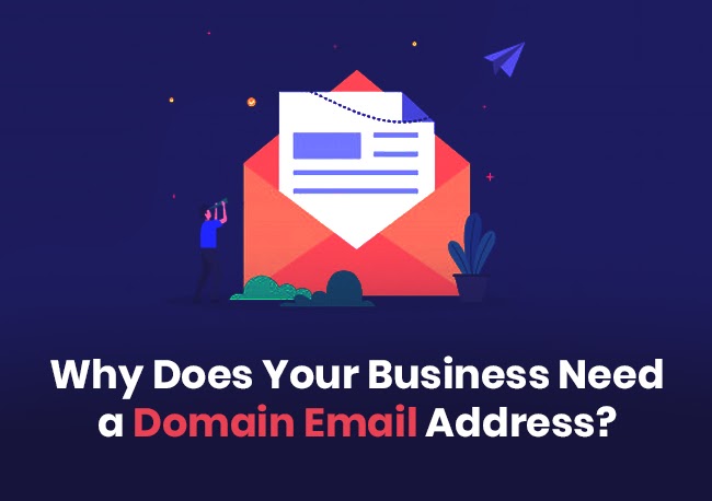 WHY DOES YOUR BUSINESS NEED A DOMAIN EMAIL ADDRESS? WHY DOES YOUR BUSINESS NEED A DOMAIN EMAIL ADDRESS?