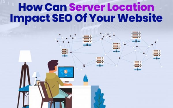 How ca Server Location Impact SEO Of Your Webbsite