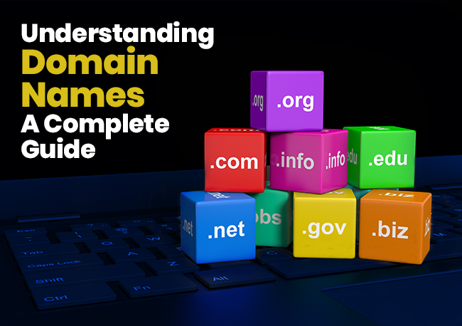 Understanding Domain Names - A Complete Guide Understanding Domain Names - A Complete Guide