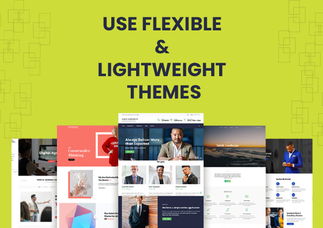 Use flexible & lightweight themes.