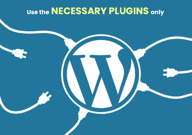 Use the necessary plugins only.